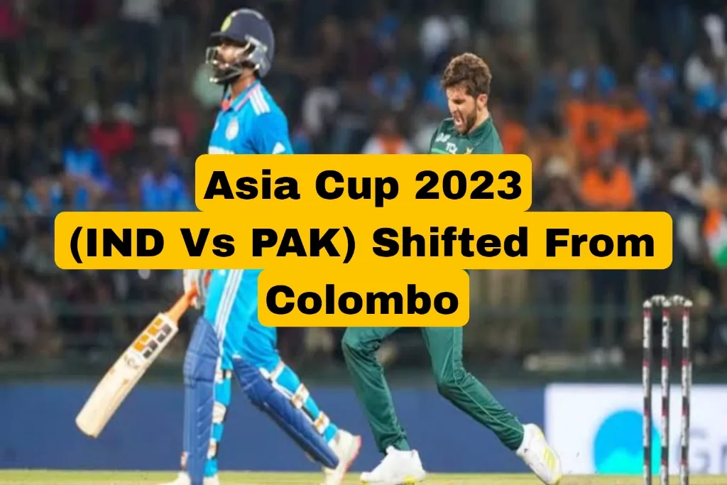 Asia Cup 2023 (IND Vs PAK) Shifted