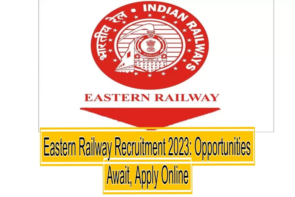 Eastern Railway Recruitment 2023: Opportunities Await