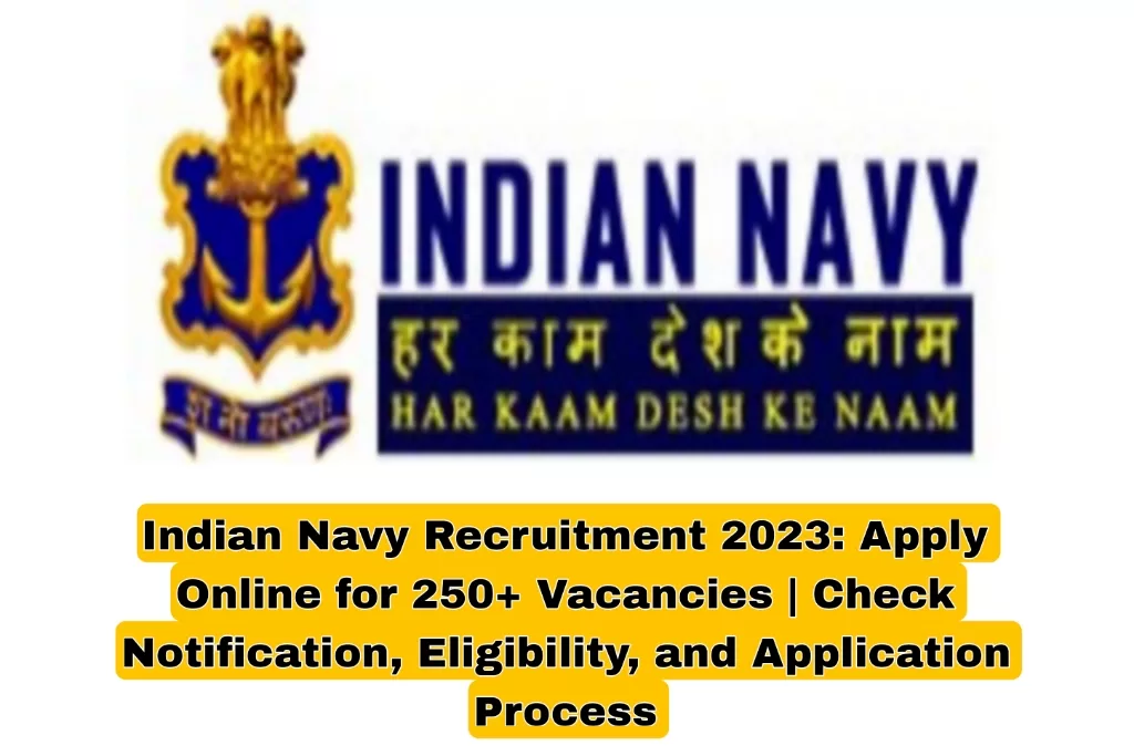 Indian Navy Recruitment 2023: Apply Online for 250+ Vacancies | Check Notification, Eligibility, and Application Process